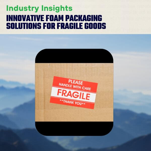 Innovative Foam Packaging Solutions for Fragile Goods | Wasatch Container, North Salt Lake, Utah, USA