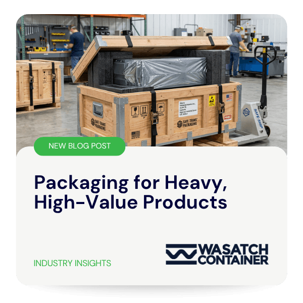 Packaging for Heavy, High-Value Products | Wasatch Container, North Salt Lake, Utah, USA