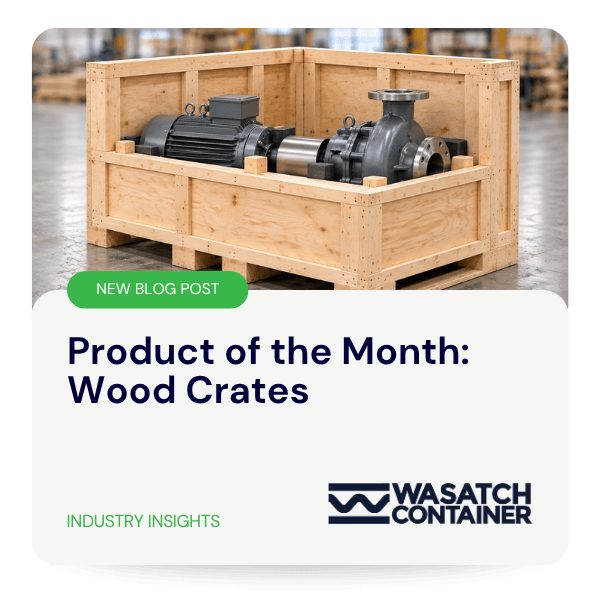 Product of the Month Wood Crates | Wasatch Container, North Salt Lake, Utah, USA